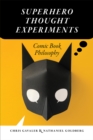 Superhero Thought Experiments : Comic Book Philosophy - Book