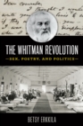 The Whitman Revolution : Sex, Poetry, and Politics - eBook