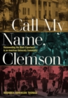 Call My Name, Clemson : Documenting the Black Experience in an American University Community - Book