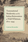 Transnational Modernity and the Italian Reinvention of Walt Whitman, 1870-1945 - eBook