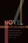 Novel Subjects : Authorship as Radical Self-Care in Multiethnic American Narratives - eBook