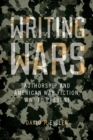 Writing Wars : Authorship and American War Fiction, WWI to Present - eBook