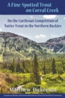 A Fine-Spotted Trout on Corral Creek : On the Cutthroat Competition of Native Trout in the Northern Rockies - Book