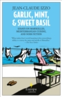 Garlic, Mint, & Sweet Basil : Essays on Marseilles, Mediterranean Cuisine, and Noir Fiction - eBook