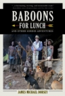 Baboons for Lunch : And Other Sordid Adventures - Book