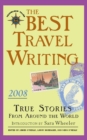The Best Travel Writing 2008 : True Stories from Around the World - Book