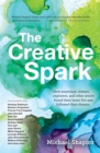 The Creative Spark : How musicians, writers, explorers, and other artists found their inner fire and followed their dreams - eBook