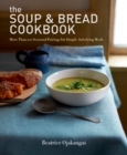 The Soup & Bread Cookbook : More Than 100 Seasonal Pairings for Simple, Satisfying Meals - eBook