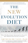 The New Evolution Diet : What Our Paleolithic Ancestors Can Teach Us about Weight Loss, Fitness, and Aging - Book