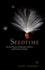 Seedtime : On the History, Husbandry, Politics and Promise of Seeds - Book