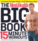 The Men's Health Big Book of 15-Minute Workouts : A Leaner, Stronger Body--in 15 Minutes a Day! - Book