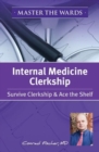 Master the Wards Internal Medicine Clerkship : Survive Clerkship & Ace the Shelf - Book