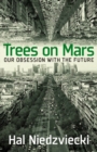 Trees On Mars : Our Obsession with the Future - Book