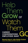 Help Them Grow or Watch Them Go: Career Conversations Employees Want : Career Conversations Employees Want - Book