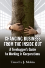 Changing Business from the Inside Out : A Tree-Hugger's Guide to Working in Corporations - eBook
