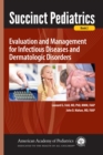 Succinct Pediatrics : Evaluation and Management for Infectious Diseases and Dermatologic Disorders - Book