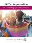 Pediatric Collections: LGBTQ : Support and Care Part 1: Combatting Stigma and Discrimination - Book