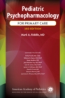 Pediatric Psychopharmacology for Primary Care - Book