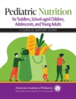 Pediatric Nutrition for Toddlers, School-aged Children, Adolescents, and Young Adults: A Clinical Support Chart - eBook