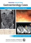 Pediatric Collections: Gastroenterology Cases: Case Reports from Pediatrics in Review - eBook