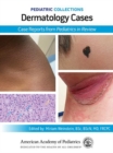 Pediatric Collections: Dermatology Cases: Case Reports from Pediatrics in Review - eBook