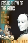 Freak Show of the Gods: And Other Stories of the Bizarre - Book