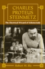 Charles Proteus Steinmetz: The Electrical Wizard of Schenectady - Book