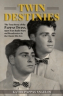 Twin Destinies : The True Story of the Pappas Twins, 1950s Teen Radio Stars and Broadcasters in the Classic Hits Era - Book