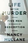 Life After Murder : Five Men in Search of Redemption - Book