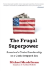 The Frugal Superpower : America's Global Leadership in a Cash-Strapped Era - Book