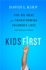 Kids First : Five Big Ideas for Transforming Children's Lives and America's Future - Book
