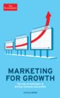 Marketing for Growth : The Role of Marketers in Driving Revenues and Profits - eBook