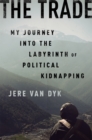 The Trade : My Journey into the Labyrinth of Political Kidnapping - Book