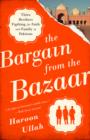 The Bargain from the Bazaar : Three Brothers Fighting for Faith and Family in Pakistan - Book