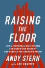 Raising the Floor : How a Universal Basic Income Can Renew Our Economy and Rebuild the American Dream - Book