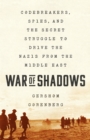 War of Shadows : Codebreakers, Spies, and the Secret Struggle to Drive the Nazis from the Middle East - Book
