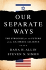Our Separate Ways : The Struggle for the Future of the U.S.-Israel Alliance - Book