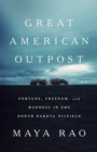 Great American Outpost : Dreamers, Mavericks, and the Making of an Oil Frontier - Book
