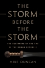 The Storm Before the Storm : The Beginning of the End of the Roman Republic - Book