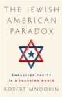 The Jewish American Paradox : Embracing Choice in a Changing World - Book