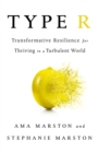 Type R : Transformative Resilience for Thriving in a Turbulent World - Book