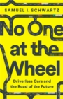 No One at the Wheel : Driverless Cars and the Road of the Future - Book
