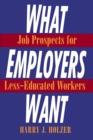 What Employers Want : Job Prospects for Less-Educated Workers - eBook