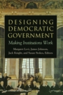 Designing Democratic Government : Making Institutions Work - eBook