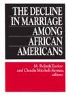 The Decline in Marriage Among African Americans : Causes, Consequences, and Policy Implications - eBook