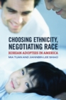 Choosing Ethnicity, Negotiating Race : Korean Adoptees in America - eBook