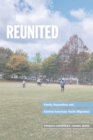Reunited : Family Separation and Central American Youth Migration - eBook