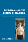 Dream and the Reality of Teaching : Becoming the Best Teacher Students Ever Had - eBook