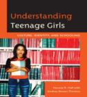 Understanding Teenage Girls : Culture, Identity and Schooling - Book