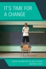 It's Time for a Change : School Reform for the Next Decade - Book